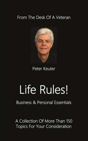 Life Rules! Business & Personal Essentials de Peter Keuter