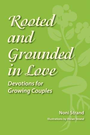 Rooted and Grounded in Love de Noni Strand