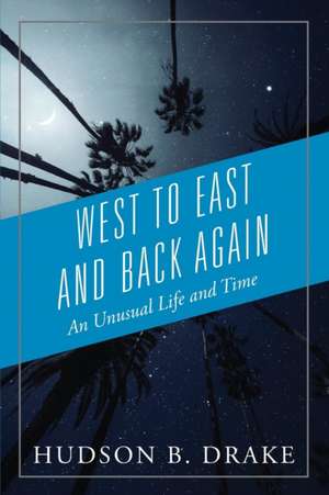 West to East and Back Again de Hudson B Drake