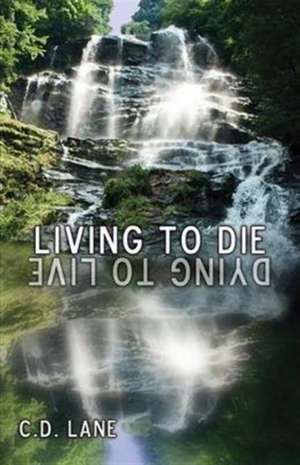 Living to Die/Dying to Live de C D Lane