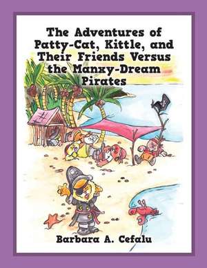 The Adventures of Patty-Cat, Kittle, and Their Friends Versus the Manxy-Dream Pirates de Barbara A Cefalu