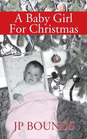 A Baby Girl For Christmas de Jp Bounds