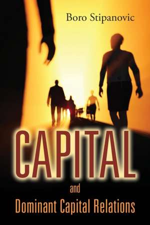 Capital and Dominant Capital Relations de Boro Stipanovic