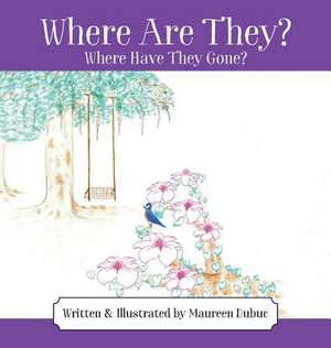 Where Are They? Where Have They Gone? de Dubuc, Maureen