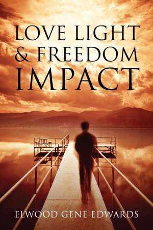 Love Light & Freedom Impact de Elwood Gene Edwards