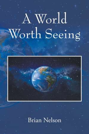 A World Worth Seeing de Brian Nelson