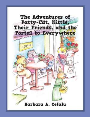 The Adventures of Patty-Cat, Kittle, Their Friends and the Portal to Everywhere de Barbara A Cefalu