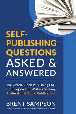 Self-Publishing Questions Asked & Answered de Brent Sampson