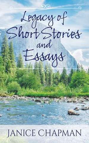 Legacy of Short Stories and Essays de Janice Chapman