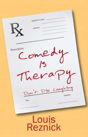 Comedy is Therapy de Louis Reznick