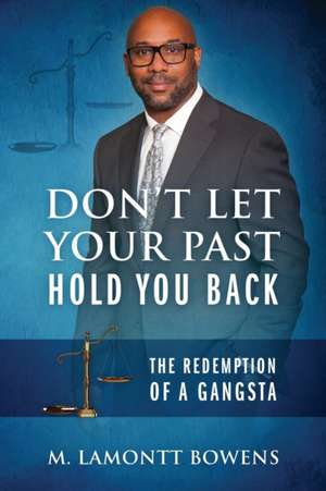 Don't Let Your Past Hold You Back de M Lamontt Bowens