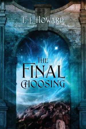 The Final Choosing de T. L. Howard