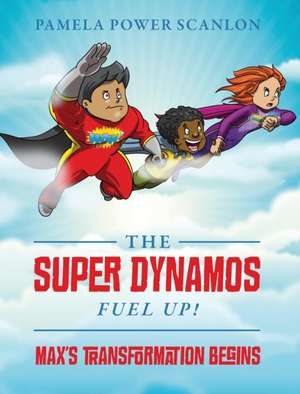 The Super Dynamos Fuel Up! Max's Transformation Begins de Pamela Power Scanlon