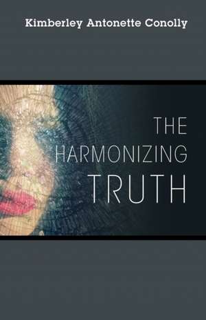 The Harmonizing Truth de Kimberley Antonette Conolly