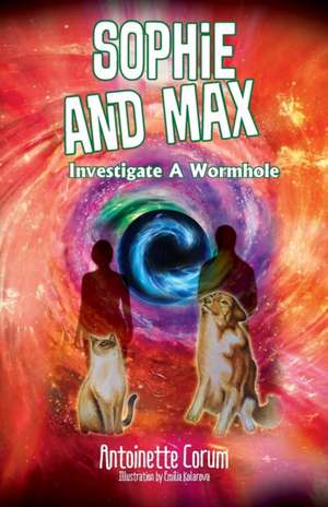 Sophie and Max Investigate a Wormhole de Antoinette Corum