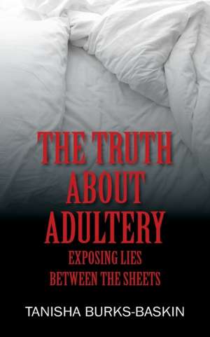 The Truth about Adultery de Tanisha Burks-Baskin