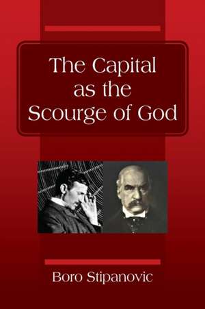 The Capital as the Scourge of God de Boro Stipanovic