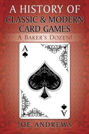 A History of Classic & Modern Card Games de Joe Andrews