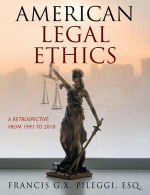 American Legal Ethics de Francis G X Pileggi