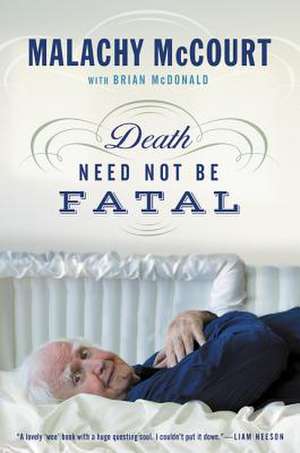 Death Need Not Be Fatal de Malachy McCourt