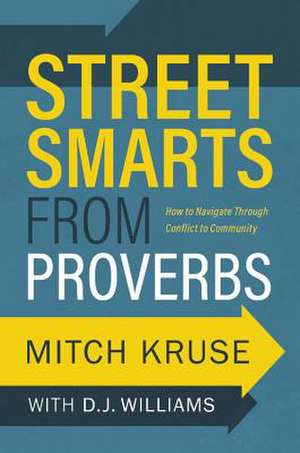 Street Smarts from Proverbs: How to Navigate Through Conflict to Community de Mitch Kruse