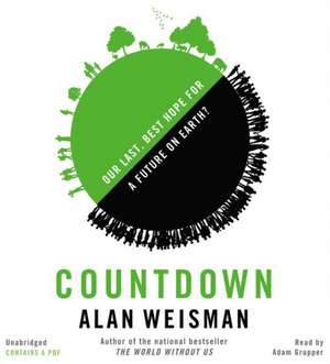 Countdown: Our Last, Best Hope for a Future on Earth? de Alan Weisman