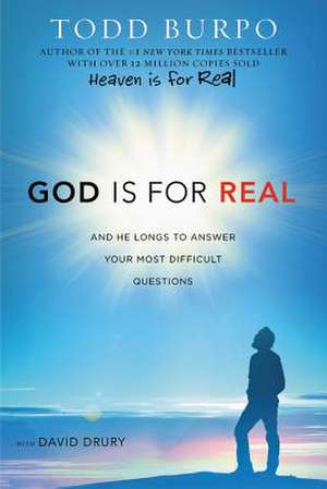 God Is for Real: And He Longs to Answer Your Most Difficult Questions de Todd Burpo