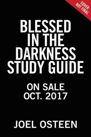 Blessed in the Darkness Study Guide de Joel Osteen