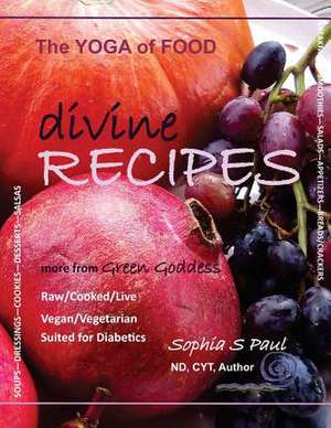 Divine Recipes - The Yoga of Food de Sophia S. Paul