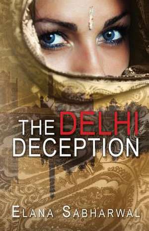 The Delhi Deception de Elana Sabharwal