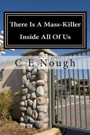 There Is a Mass-Killer Inside All of Us: You Might Be Surprised How Often People Let It Out! de C. E. Nough