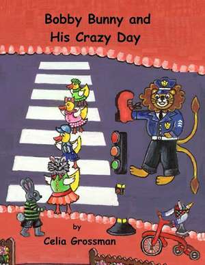 Bobby Bunny and His Crazy Day de Celia Grossman