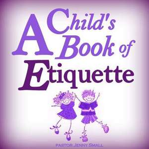 A Child's Book of Etiquette de Pastor Jenny Small