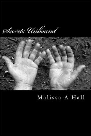 Secrets Unbound: The Emotional Challenges One Survivor Faces After Chemo for Ovarian Cancer de Malissa A. Hall