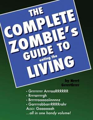 The Complete Zombie's Guide to Eating the Living de Nrrrt Grrrrtlrrrr