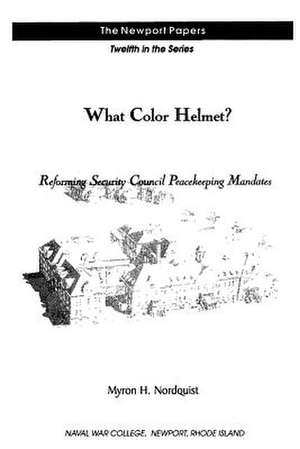 What Color Helmet? Reforming Security Council Peacekeeping Mandates de Myron H. Nordquist