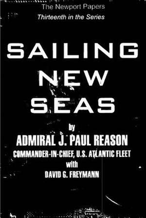 Sailing New Seas de U. S. Navy Admiral J. Paul Reason