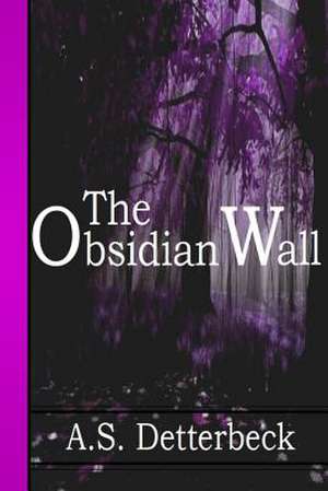 The Obsidian Wall de A. S. Detterbeck