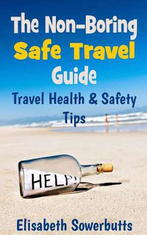 The Non-Boring Safe Travel Guide de Elisabeth Sowerbutts