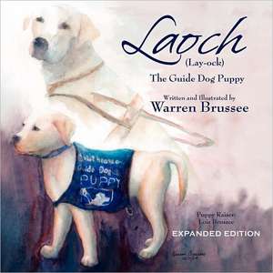 Laoch (Lay-Ock) the Guide Dog Puppy: A Guide for Air Force Speakers de MR Warren T. Brussee