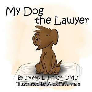 My Dog the Lawyer: A Guide for Air Force Speakers de Jeremy L. Hodge DMD