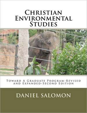 Christian Environmental Studies: Toward a Graduate Program-Revised and Expanded-Second Edition de Salomon, Daniel Aaron