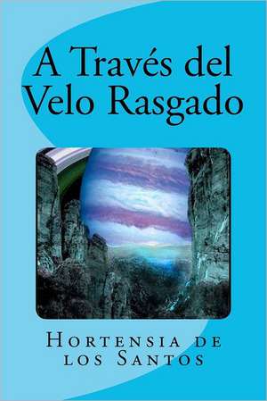 A Traves del Velo Rasgado: The End of Modern Civilization de Hortensia De Los Santos