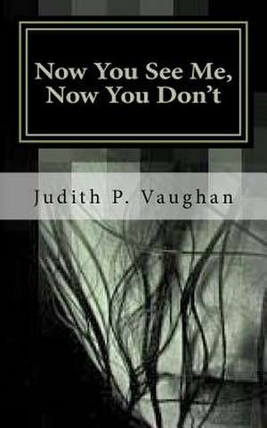 Now You See Me, Now You Don't de Vaughan, Judith P.