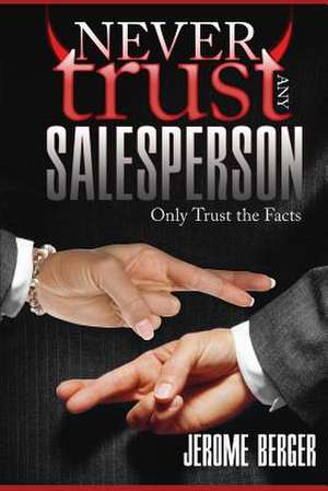 Never Trust Any Salesperson de Jerome Berger