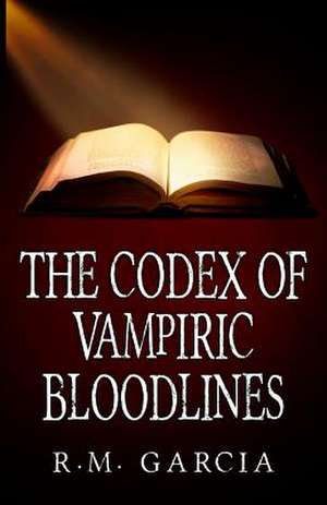 The Codex of Vampiric Bloodlines de R. M. Garcia