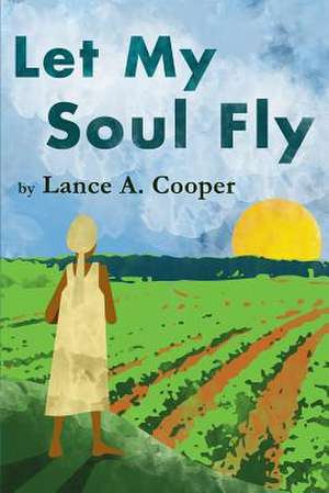 Let My Soul Fly de Lance a. Cooper