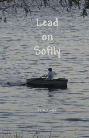 Lead on Softly de Ian D. Buchan