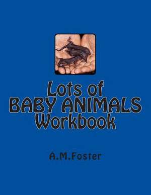 Lots of Baby Animals Workbook de A. M. Foster