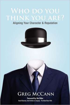 Who Do You Think You Are?: Aligning Your Character & Reputation de Greg McCann